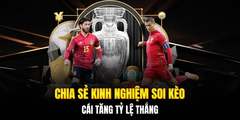 Chia sẻ kinh nghiệm soi kèo nhà cái tăng tỷ lệ thắng
